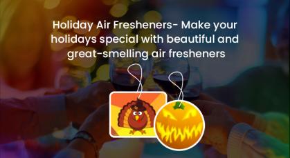 Holiday Air Fresheners - Make your holidays special with beautiful and great-smelling Custom Car Air fresheners